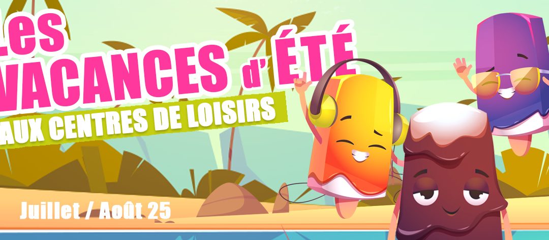 Les vacances d’été dans les accueils de loisirs – 2025